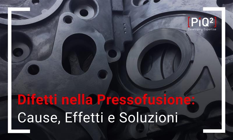 Difetti nella Pressofusione di Zinco: Cause, Effetti e Soluzioni
